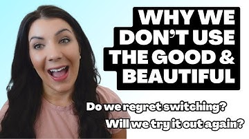 Why We Don’t Use The Good & Beautiful Homeschool Curriculum.... Do we regret switching?