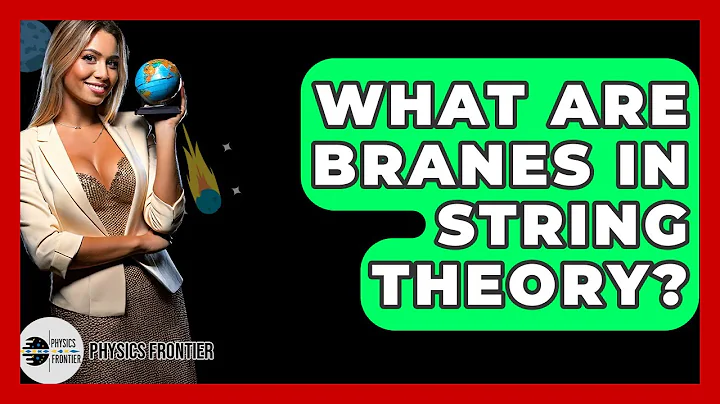 What Are Branes In String Theory? - Physics Frontier