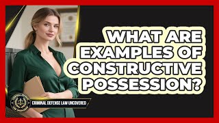 What Are Examples of Constructive Possession?