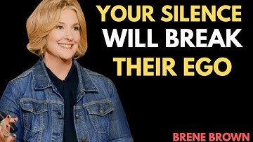 "YOUR SILENCE WILL BREAK THEIR EGO" – Brené Brown