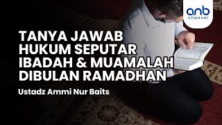 Tanya Jawab Hukum Seputar Ibadah & Muamalah di Bulan Ramadhan | Ustadz Ammi Nur Baits, S.T., B.A.