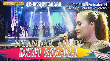 NYANDAK ANGIN DEWI KIRANA VERSI LIVE SHOW NMS TEGAL BARAT JATENG 2022