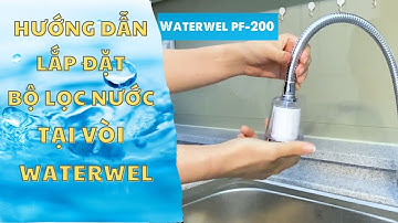 Hướng dẫn lắp đặt Thiết bị lọc nước tại vòi Hàn Quốc Waterwel PF-200