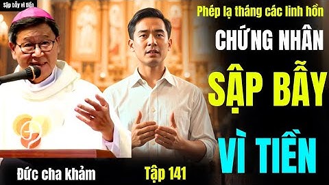 PHÉP LẠ THÁNG CÁC LINH HỒN,ANH HÒA CHỦ TIỆM VÀNG LỚN NHẤT VÙNG VÌ TIỀN,nay tự thú nơi_ĐỨC CHA KHẢM