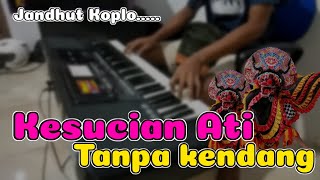 Kesucian Ati - Jandhut Koplo | TANPA KENDANG (Ojo dipadakno isun ambi wong liyo)