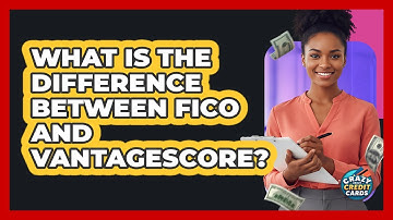 What Is the Difference Between FICO and VantageScore?