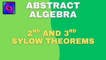 Abstract Algebra Lesson #10: 2nd and 3rd Sylow Theorems