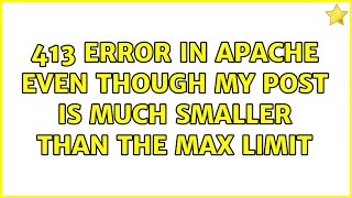 Famous 413 error in apache even though my POST is much smaller than the max limit Wealth