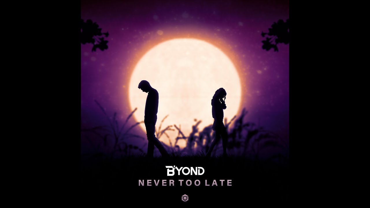 B yond - Never too Late - Official