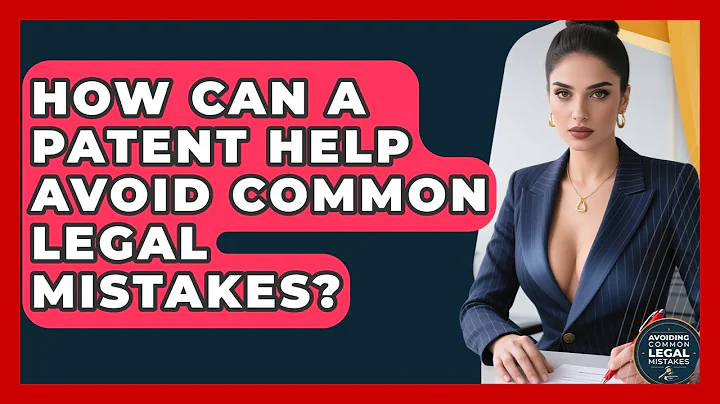 How Can a Patent Help Avoid Common Legal Mistakes? | Avoiding Common Legal Mistakes News