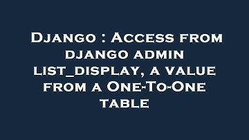 Django : Access from django admin list_display, a value from a One-To-One table