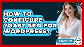 How To Configure Yoast SEO For WordPress? - WP Solutions Guru