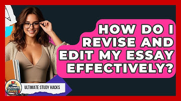 How Do I Revise And Edit My Essay Effectively? - Ultimate Study Hacks