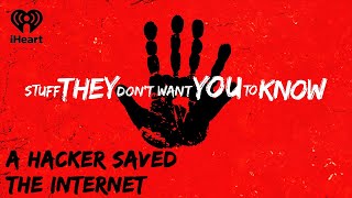 A Hacker Saved The Internet | STUFF THEY DON'T WANT YOU TO KNOW