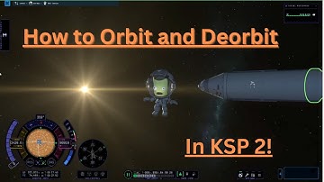 Kerbal Space Program 2 Tutorial part 3: How to orbit and Deorbit