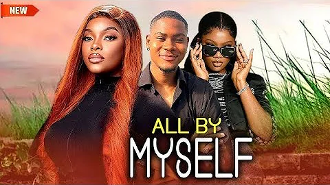 ALL BY MYSELF PART 2 - LATEST NIGERIAN MOVIES | VJ IVAN MC KTV