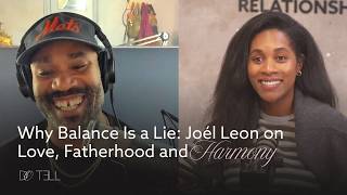Why Balance Is a Lie: Joel Leon on Love, Fatherhood and Harmony