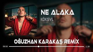 Tamamda Kanka Ne Alaka Oğuzhan Karakaş Remix Kökvl - Ne Alaka