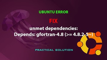 UBUNTU FIX: unmet dependencies: gfortran : Depends: gfortran-4.8 (= 4.8.2-5~)