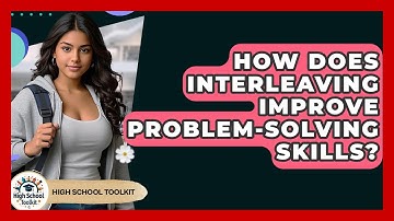 How Does Interleaving Improve Problem-Solving Skills? - High School Toolkit