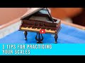 3 Tips for Practicing Scales