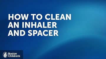 How to clean an inhaler and spacer | Boston Children