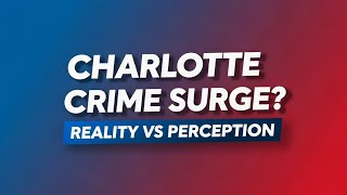 Charlotte's Crime Surge: Reality vs. Perception