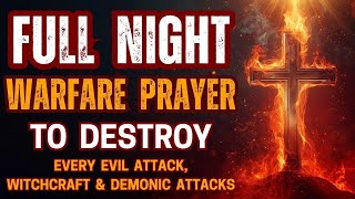  Night Warfare Prayer To Destroy Every Evil Attack Witchcraft U0026 Demonic Attacks
