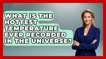 What Is The Hottest Temperature Ever Recorded In The Universe? - Physics Frontier