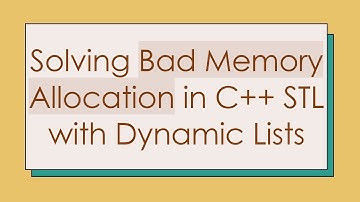 Solving Bad Memory Allocation in C+ +  STL with Dynamic Lists