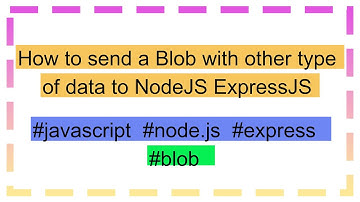 How to send a Blob with other type of data to NodeJS ExpressJS