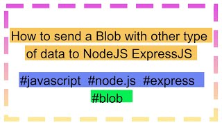 How to send a Blob with other type of data to NodeJS ExpressJS