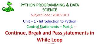 Python Control Statements-While Loop-Continue-Break-Pass-PYTHON PROGRAMMING & DATA SCIENCE-Unit-1