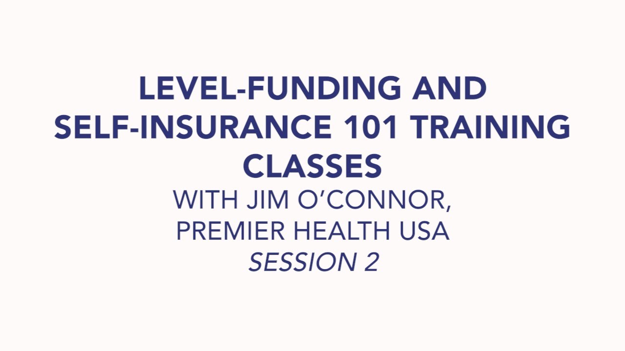 Level Funding and Self Insurance 101: Session 2