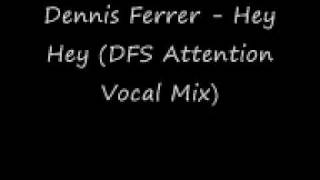 Dennis Ferrer - Hey Hey (DFS Attention Vocal Mix) [LYRICS] chords