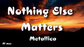 Metallica - Nothing Else Matters  (Lyrics)