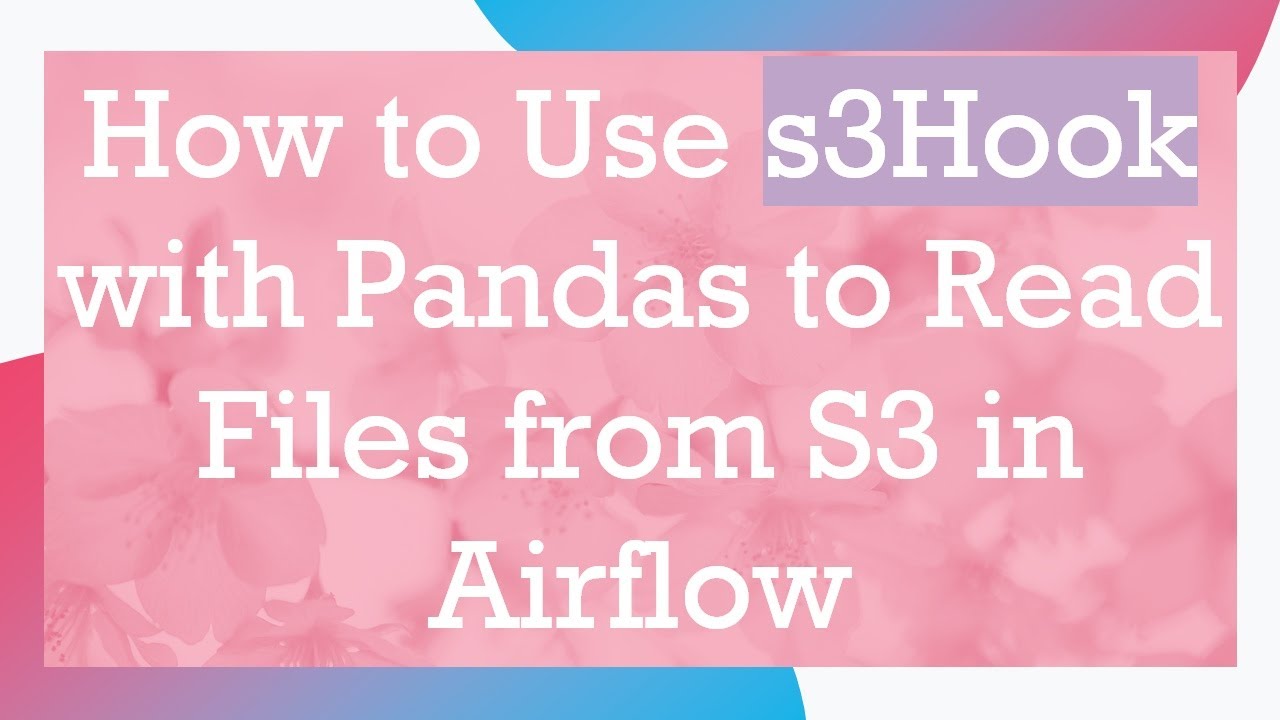 How to Use s3Hook with Pandas to Read Files from S3 in Airflow