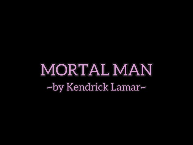 和訳】Kendrick Lamar - Mortal Man (Lyric Video) - YouTube