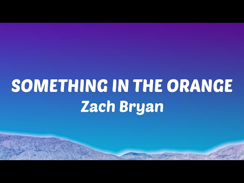 Zach Bryan – Something in the Orange (Lyrics)