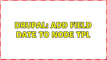 Drupal: Add field date to node tpl (2 Solutions!!)