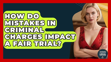 How Do Mistakes in Criminal Charges Impact a Fair Trial? | Avoiding Common Legal Mistakes News