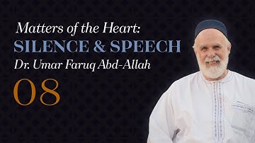 Class 8 | Matters of the Heart (Silence and Speech) — Dr. Umar Faruq Abd-Allah