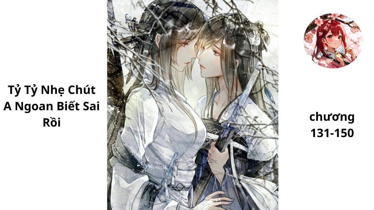 Tỷ Tỷ Nhẹ Chút, A Ngoan Biết Sai Rồi  [phần 13] |131-150|•(bách hợp)