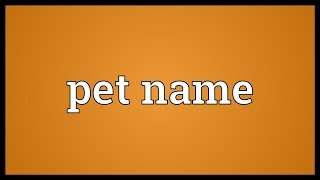 Pet name Meaning