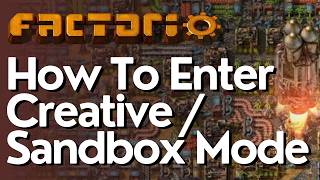 How To Enter Creative Sandbox Mode In Factorio