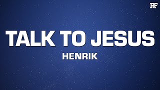 Video thumbnail of "Henrik - Talk to Jesus"