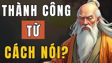 Cổ Nhân Dạy: 9 Nguyên Tắc Vàng Trong Giao Tiếp Giúp Bạn Thành Công - Triết Lý Cuộc Sống