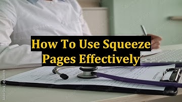 How To Use Squeeze Pages Effectively