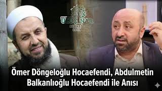 Ömer Döngeloğlu Hocaefendi Ve Metin Balkanlıoğlu Hocaefendi Anısı