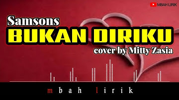 BUKAN DIRIKU Samsons || cover by Mitty Zasia